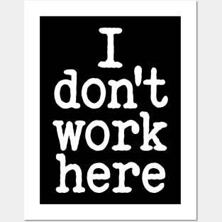 i don't work here Posters and Art